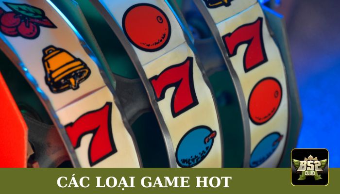 Các loại game hot và hấp dẫn nhất tại nền tảng