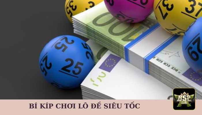 Bí kíp chơi lô đề phiên bản siêu tốc