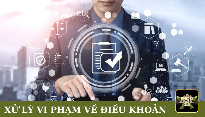 Cách B52club xử lý vi phạm về điều khoản