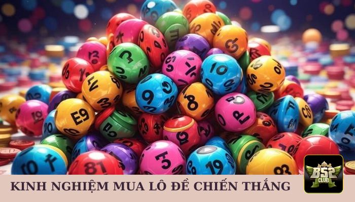 Kinh nghiệm mua lô đề chiến thắng từ chuyên gia