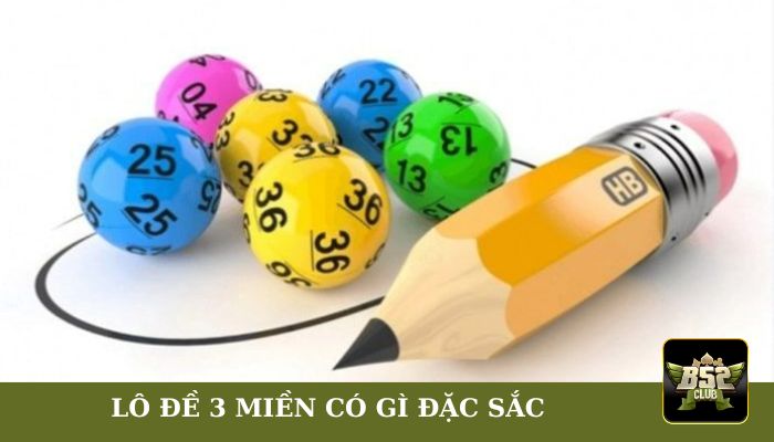 Hình thức lô đề 3 miền có gì đặc sắc?