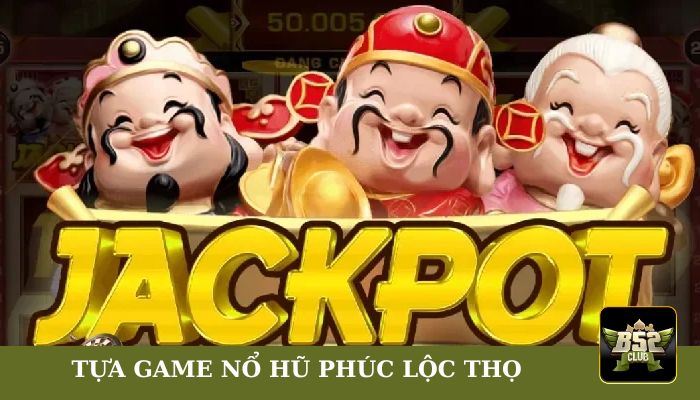 Tựa game nổ hũ Phúc Lộc Thọ có nhiều điểm nổi bật