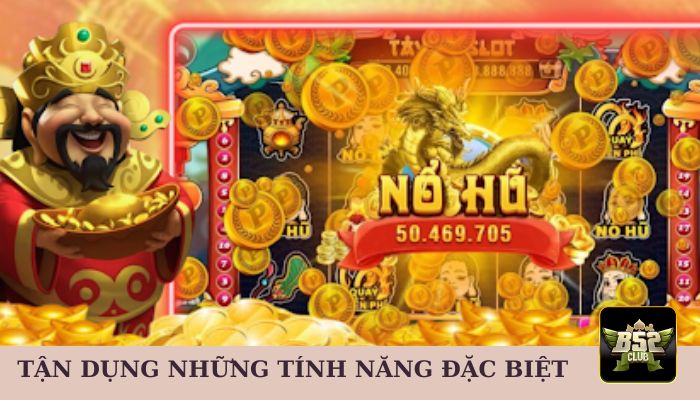 Tận dụng những tính năng đặc biệt của game