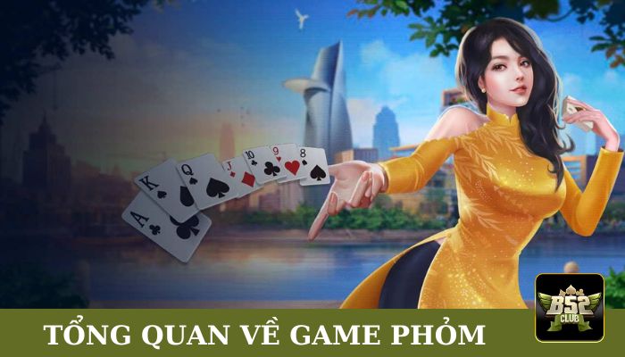 Khái quát đôi nét về game phỏm B52club