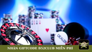 Nhận Giftcode B52Club Miễn Phí