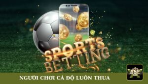 người chơi cá độ luôn thua
